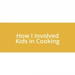 How I Involved Kids in Cooking