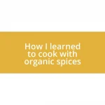 How I learned to cook with organic spices