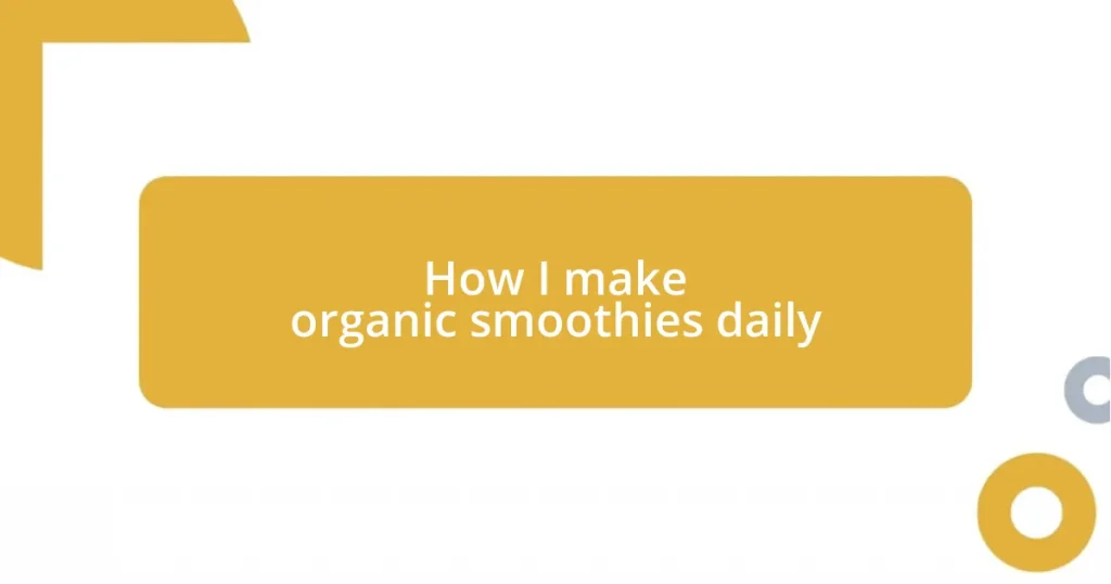 How I make organic smoothies daily