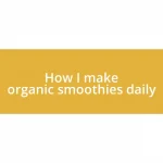 How I make organic smoothies daily