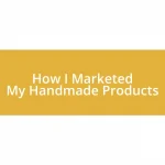 How I Marketed My Handmade Products