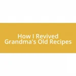 How I Revived Grandma’s Old Recipes