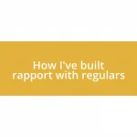 How I’ve built rapport with regulars