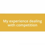 My experience dealing with competition