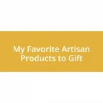 My Favorite Artisan Products to Gift