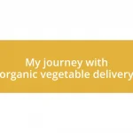 My journey with organic vegetable delivery