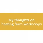 My thoughts on hosting farm workshops