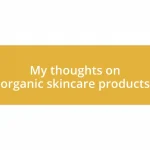 My thoughts on organic skincare products