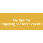 My tips for enjoying seasonal events