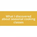 What I discovered about seasonal cooking classes