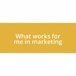 What works for me in marketing