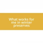 What works for me in winter preserves